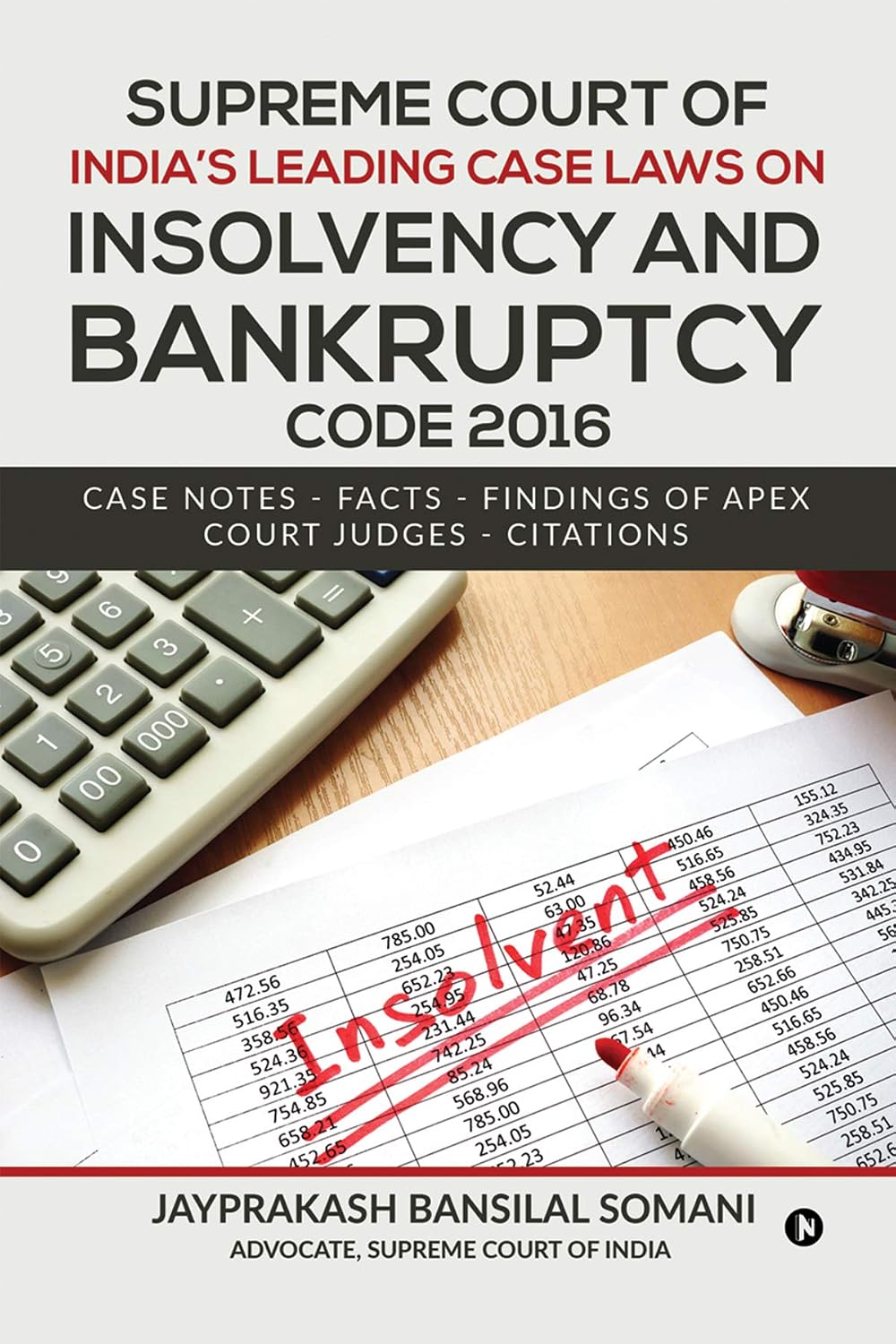 Supreme Court of India's Leading Case Laws on Insolvency & Bankruptcy Code 2016 : Case Notes – Facts - Findings of Apex Court Judges - Citations: Case ... Court Judges - Citations (English Edition)