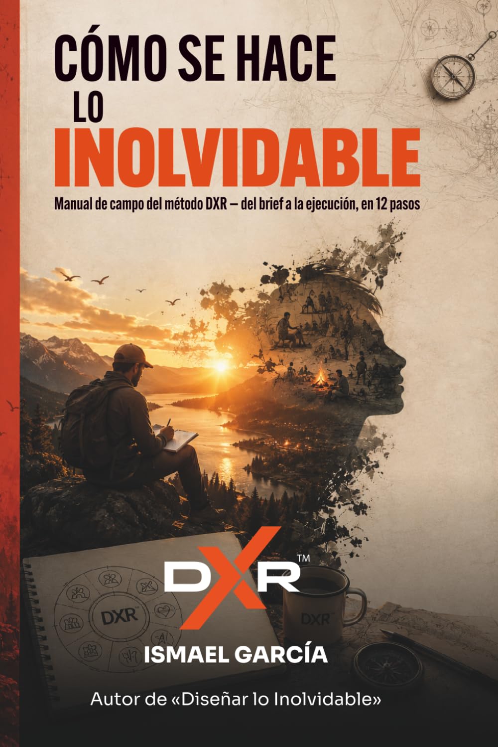 ler totalmente Cómo se Hace lo Inolvidable: Manual de campo del método DXR — del brief a la ejecución, en 12 pasos (DXR — Diseño de eXperiencias Memorables, Eventos y Actividades) (Spanish Edition)