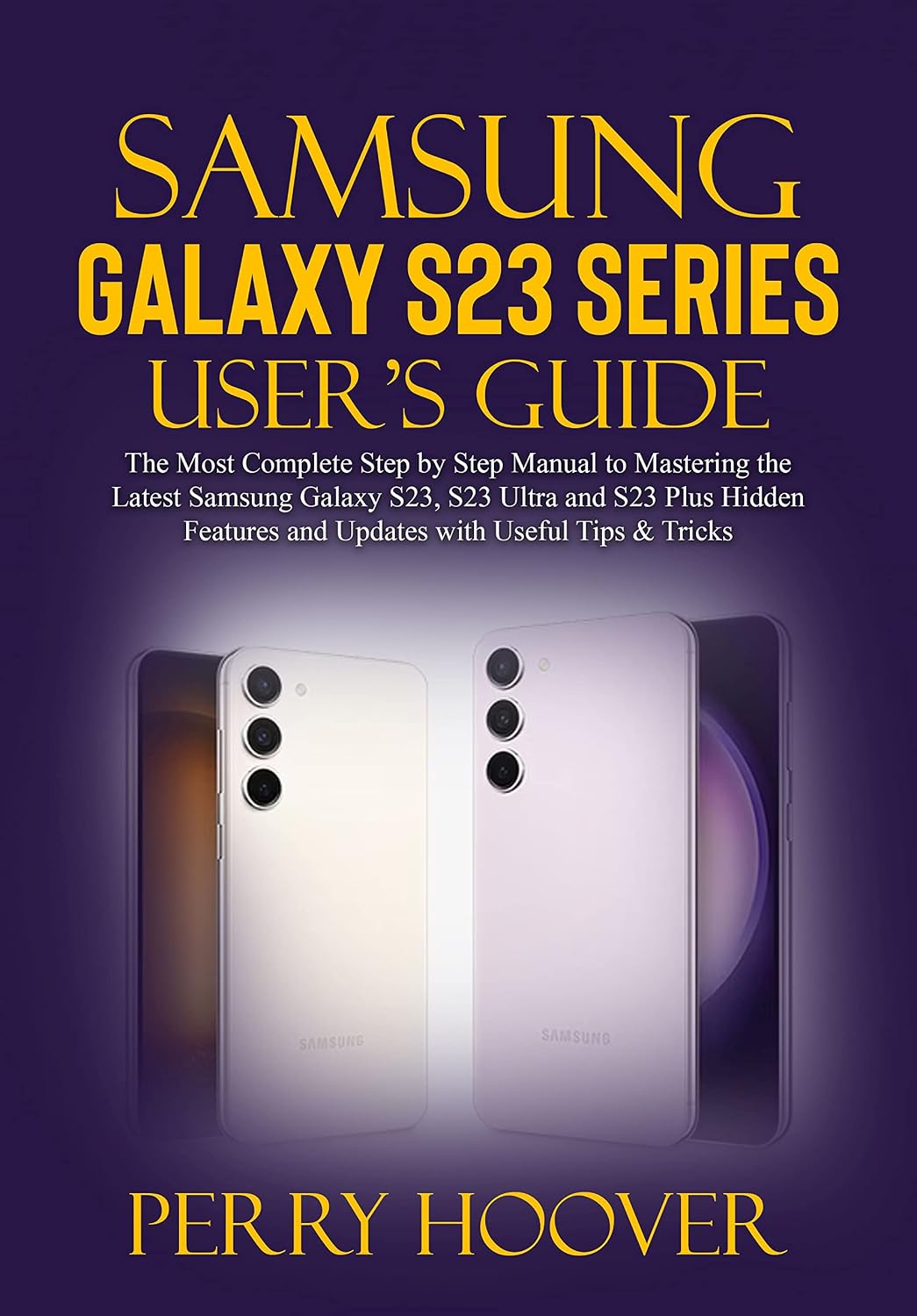 capítulo por capítulo baixar Samsung Galaxy S23 Series User's Guide: The Most Complete Step by Step Manual to Mastering the Latest Samsung Galaxy S23, S23 Ultra and S23 Plus Hidden... with Useful Tips & Tricks (English Edition)