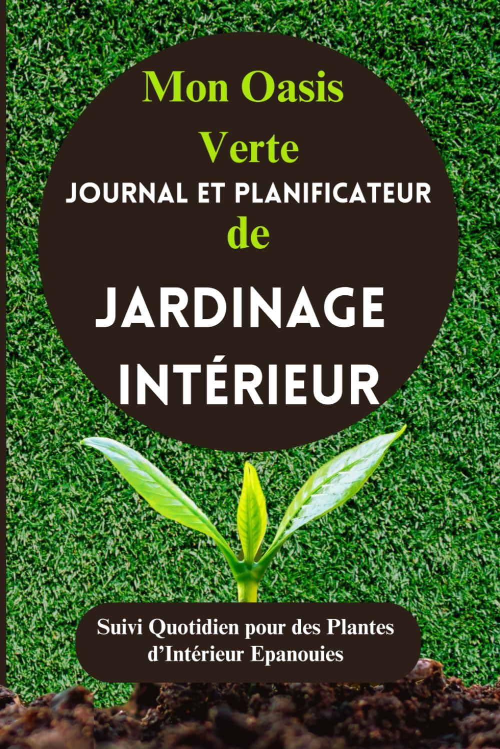 capítulo por capítulo baixar Mon Oasis Verte: Journal et Planificateur de Jardinage Intérieur: Suivi Quotidien pour des Plantes d’Intérieur Epanouies (French Edition)