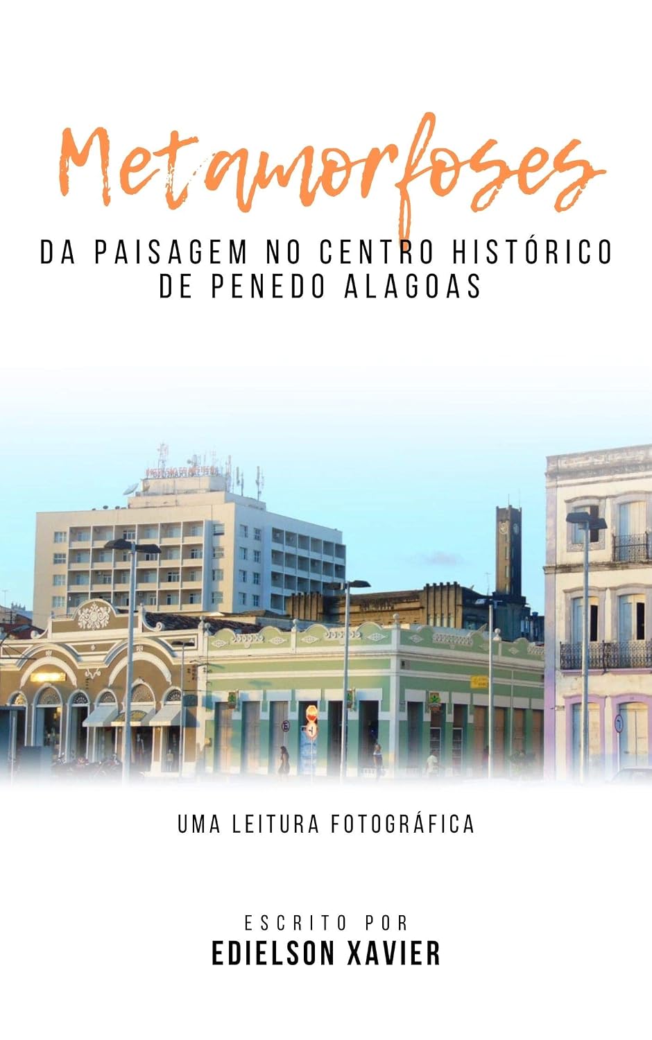 METAMORFOSES DA PAISAGEM NO CENTRO HISTÓRICO DE PENEDO ALAGOAS: UMA LEITURA FOTOGRÁFICA baixar o livro de graça