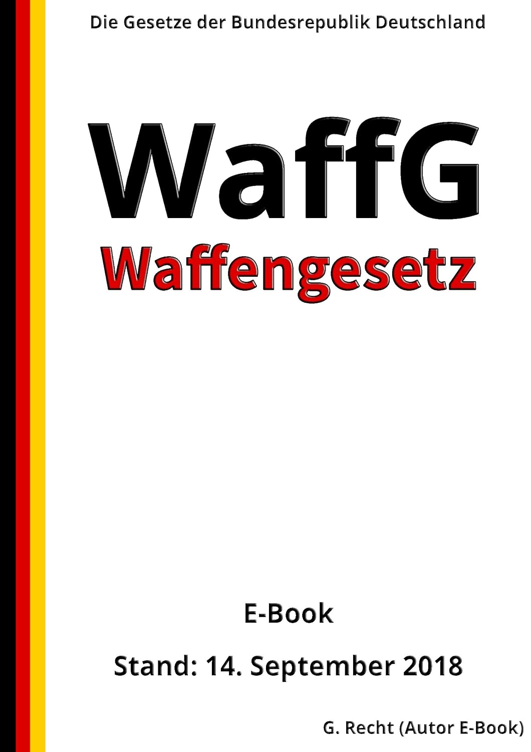 Waffengesetz – WaffG – E-Book - Stand: 14. September 2018 (German Edition)
