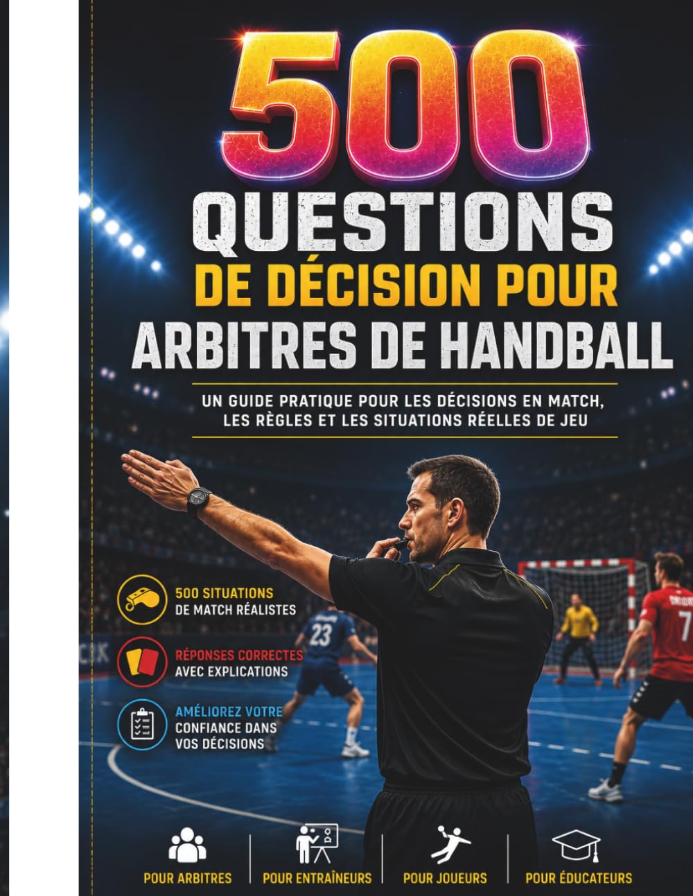 500 Questions de Décision pour Arbitres de Handball: Guide pratique des décisions de match, des règles et des situations réelles de jeu (French Edition) baixar o livro de graça