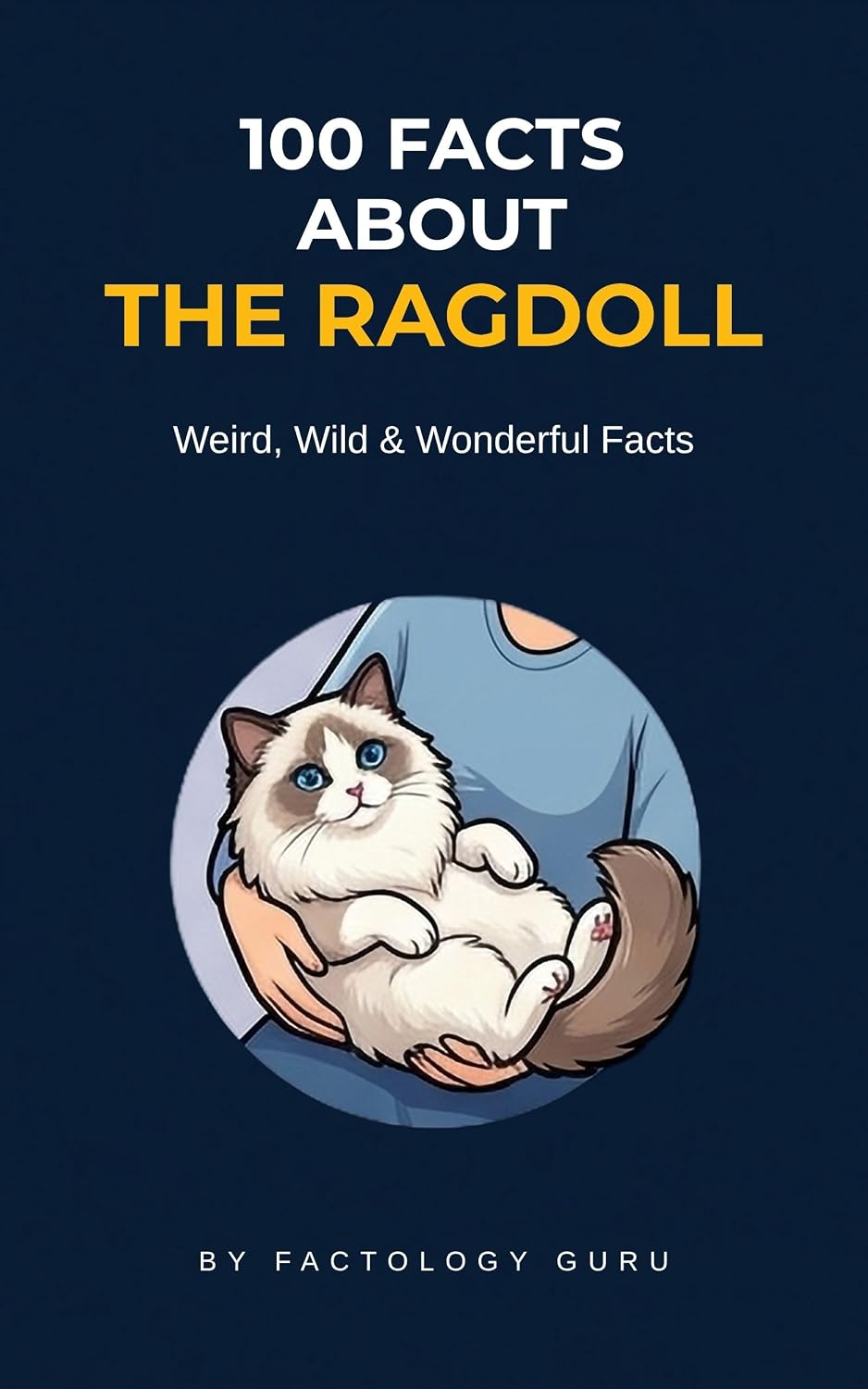 100 FACTS ABOUT THE RAGDOLL CAT: The The Cat That Goes Limp in Your Arms Like a Rag Doll (100 Facts About Cats) (English Edition) baixar o livro de graça