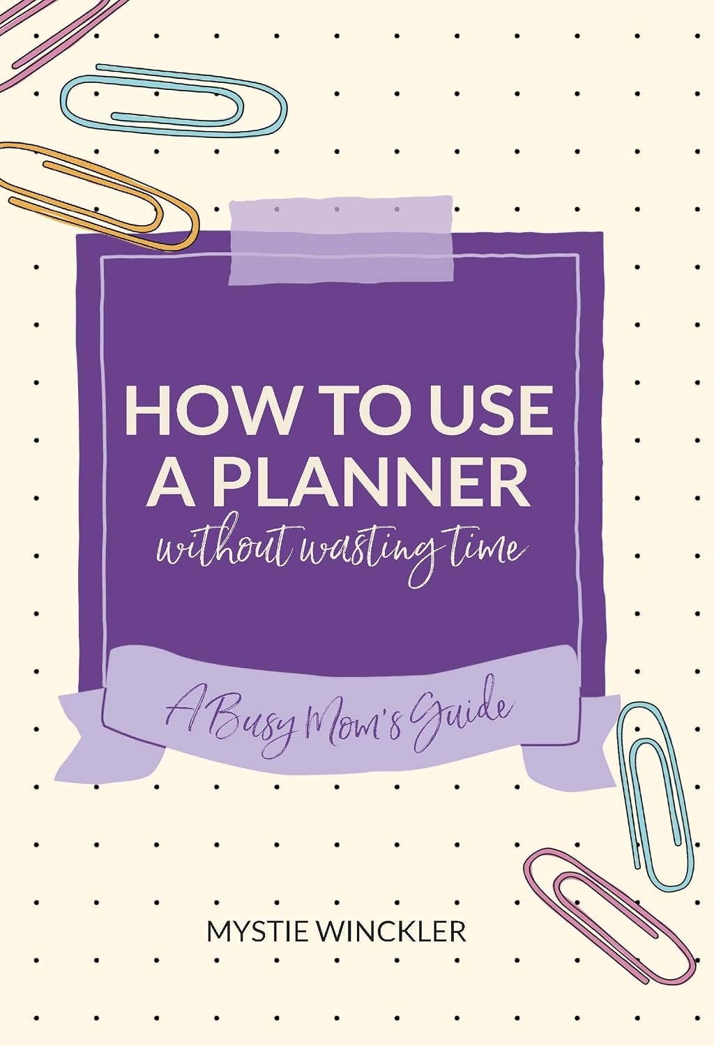 How to Use a Planner Without Wasting Time: A Busy Mom's Guide (English Edition) baixar livro de graça