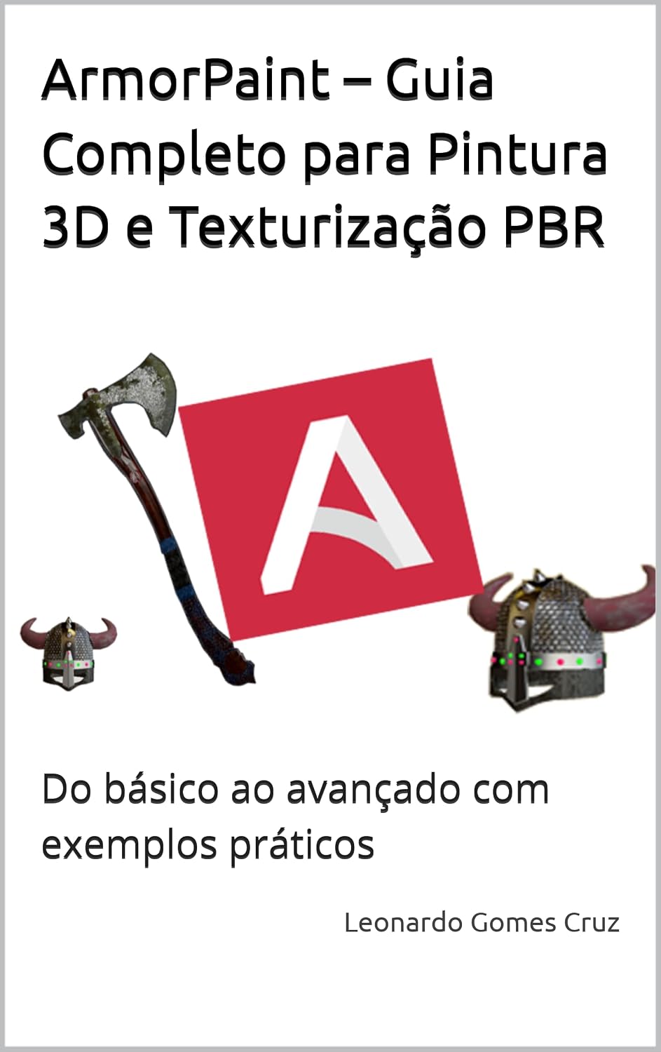 ArmorPaint – Guia Completo para Pintura 3D e Texturização PBR: Do básico ao avançado com exemplos práticos baixar o livro de graça