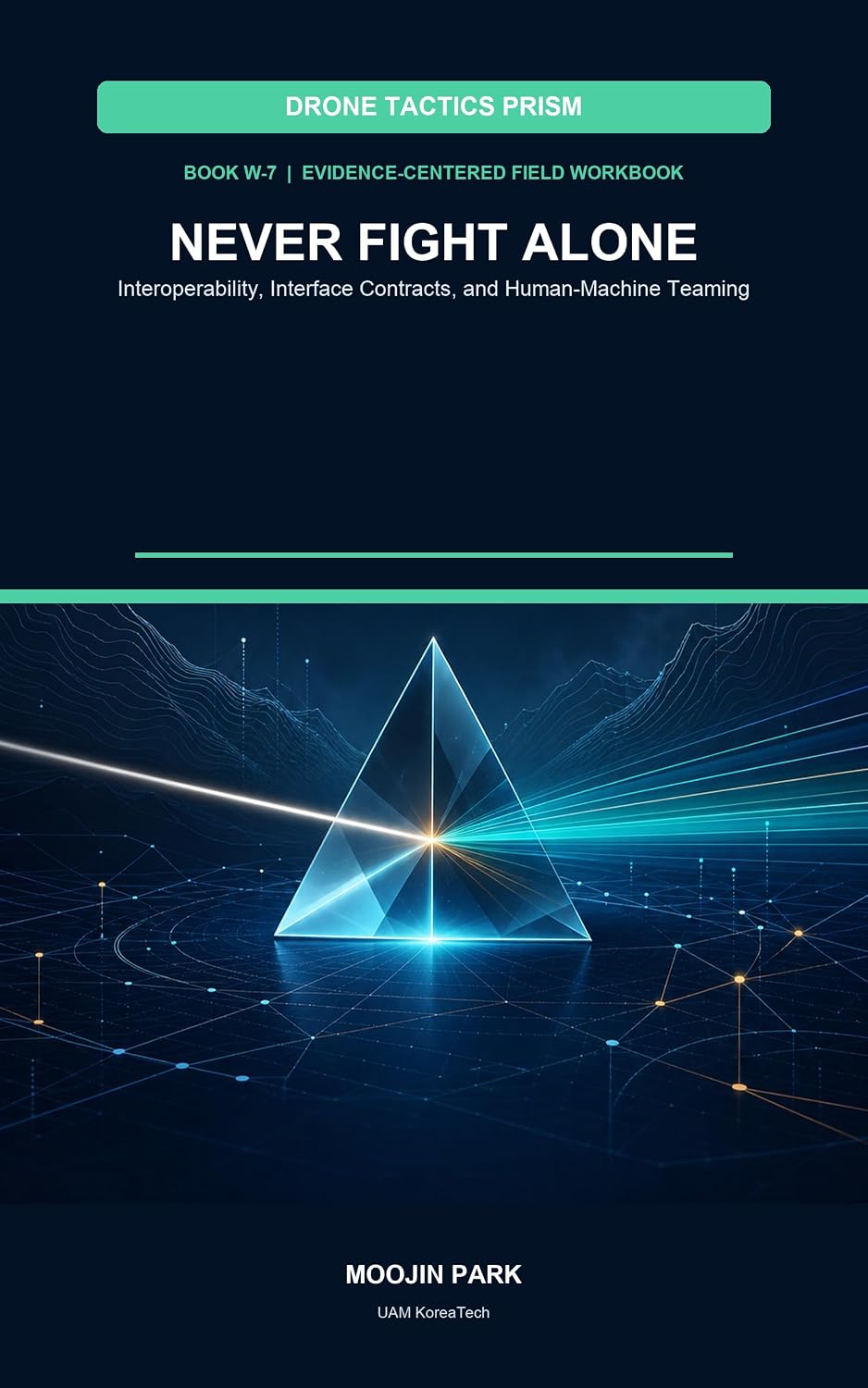 ler totalmente NEVER FIGHT ALONE: Interoperability, Interface Contracts, and Human-Machine Teaming (DRONE TACTICS PRISM Book 7) (English Edition)
