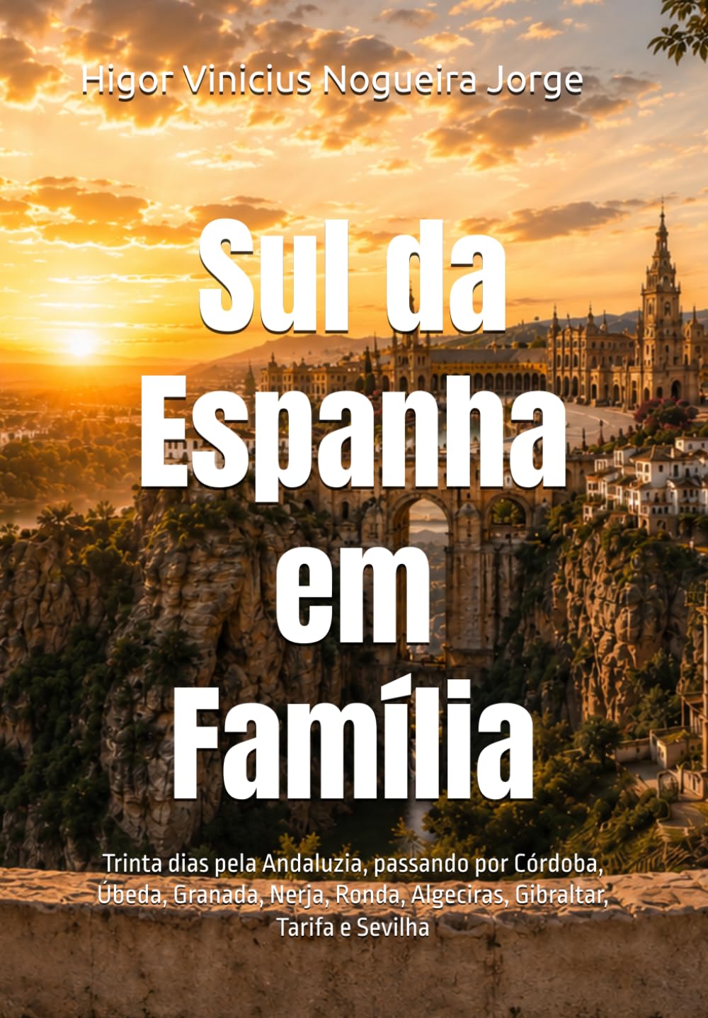 capítulo por capítulo baixar Sul da Espanha em Família: Trinta dias pela Andaluzia, passando por Córdoba, Úbeda, Granada, Nerja, Ronda, Algeciras, Gibraltar, Tarifa e Sevilha (Portuguese Edition)