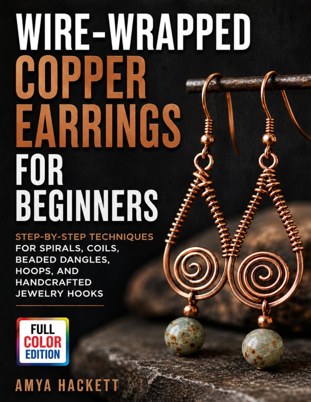 Wire-Wrapped Copper Earrings for Beginners: Step-by-Step Techniques for Spirals, Coils, Beaded Dangles, Hoops, and Handcrafted Jewelry Hooks baixar o livro de graça