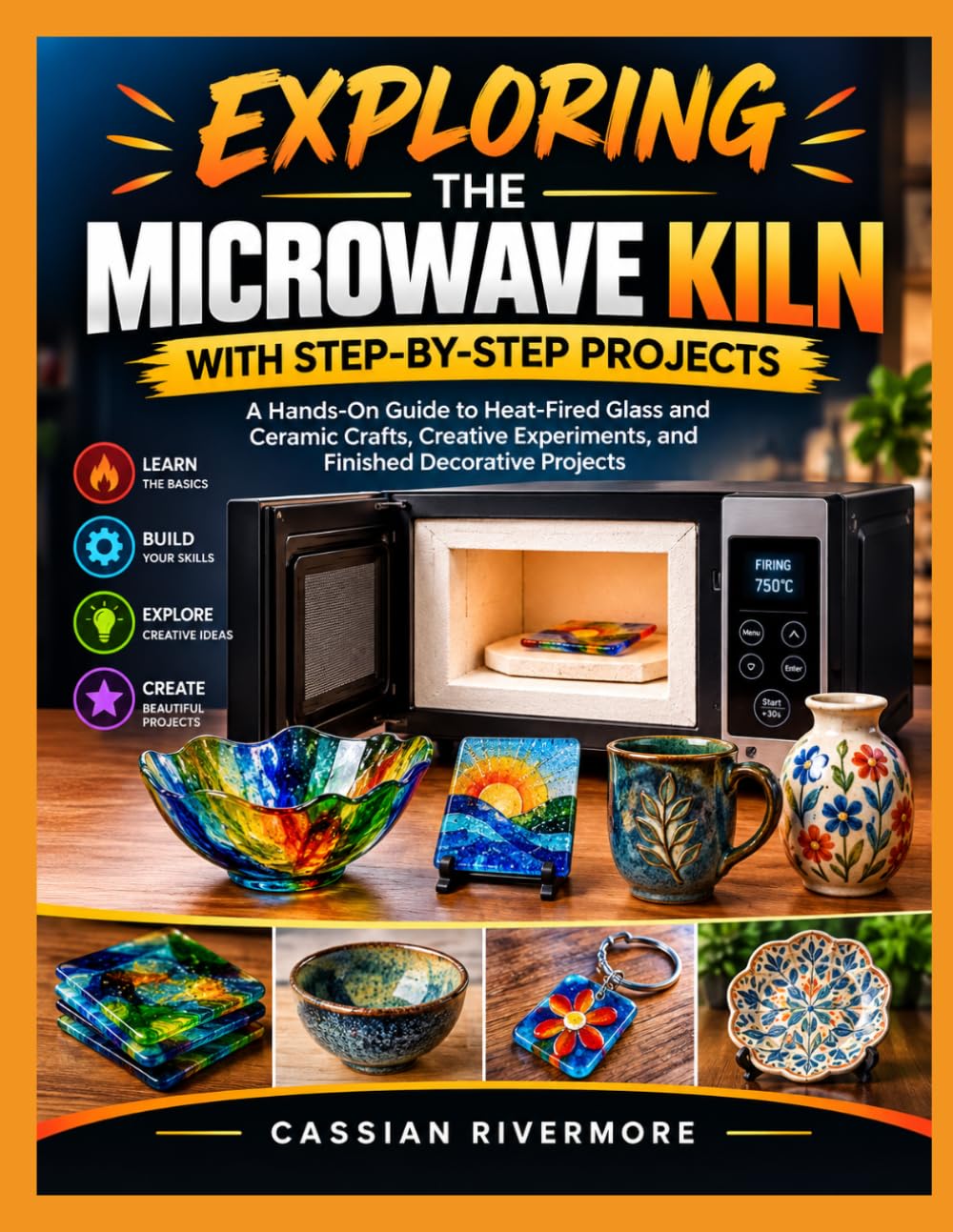EXPLORING THE MICROWAVE KILN WITH STEP-BY-STEP PROJECTS: A Hands-On Guide to Heat-Fired Glass and Ceramic Crafts, Creative Experiments, and Finished Decorative Projects baixar livro de graça