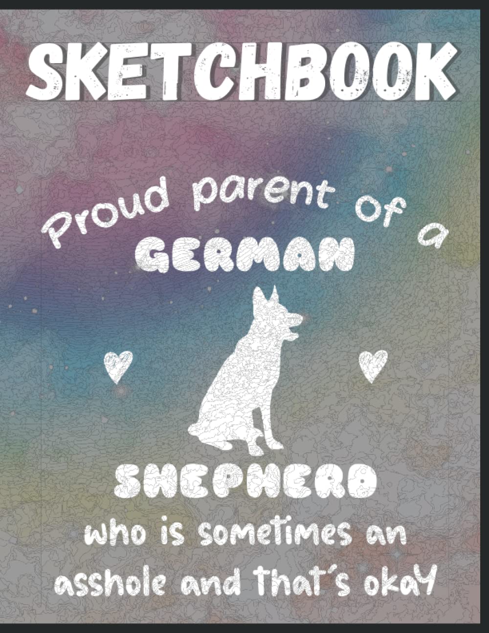 ler totalmente Proud Parent Of A German Shepherd Who Is Sometimes An Ahole And It's Ok: Funny Dog Lovers And Owners Sketchbook With 120 Large Blank Pages Perfect... Cute Doggy Gift Idea For Mom, Dad, Kids