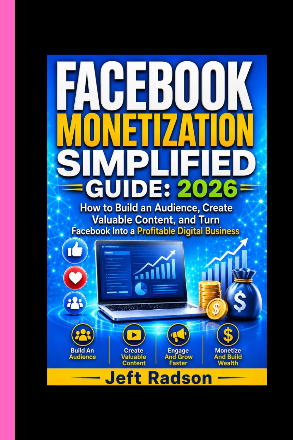 FACEBOOK MONETIZATION SIMPLIFIED GUIDE: 2026: How to Build an Audience, Create Valuable Content and Turn Facebook Into a Profitable Digital Business