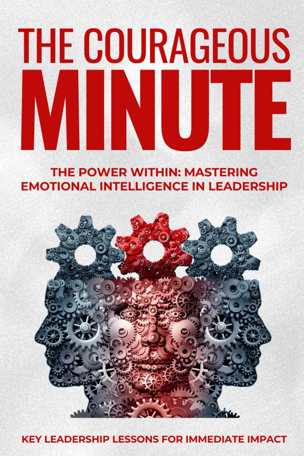 The Courageous Minute: The Power Within: Mastering Emotional Intelligence in Leadership baixar livro de graça
