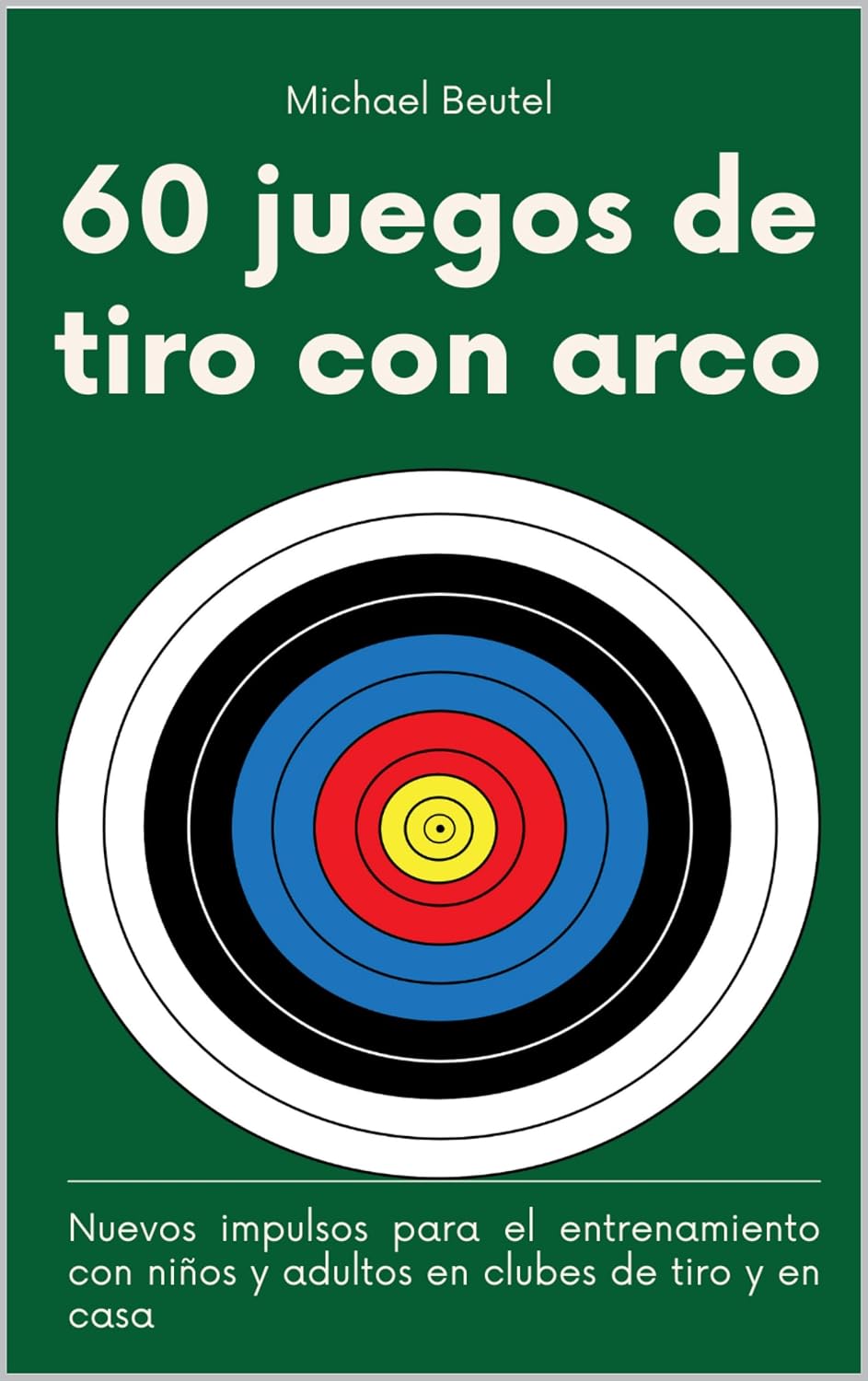 60 juegos de tiro con arco: Nuevos impulsos para el entrenamiento con niños y adultos en clubes de tiro y en casa (Spanish Edition) baixar o livro de graça