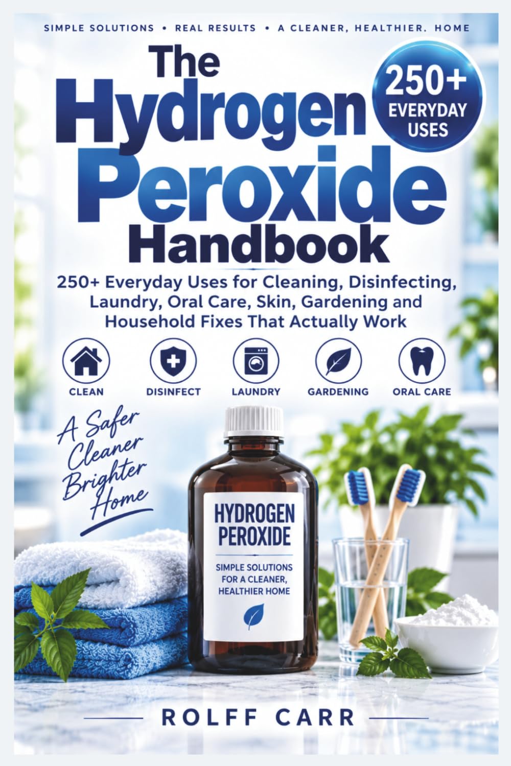 The Hydrogen Peroxide Handbook: 250+ Everyday Uses for Cleaning, Disinfecting, Laundry, Oral Care, Skin, Gardening and Household Fixes That Actually Work baixar o livro de graça
