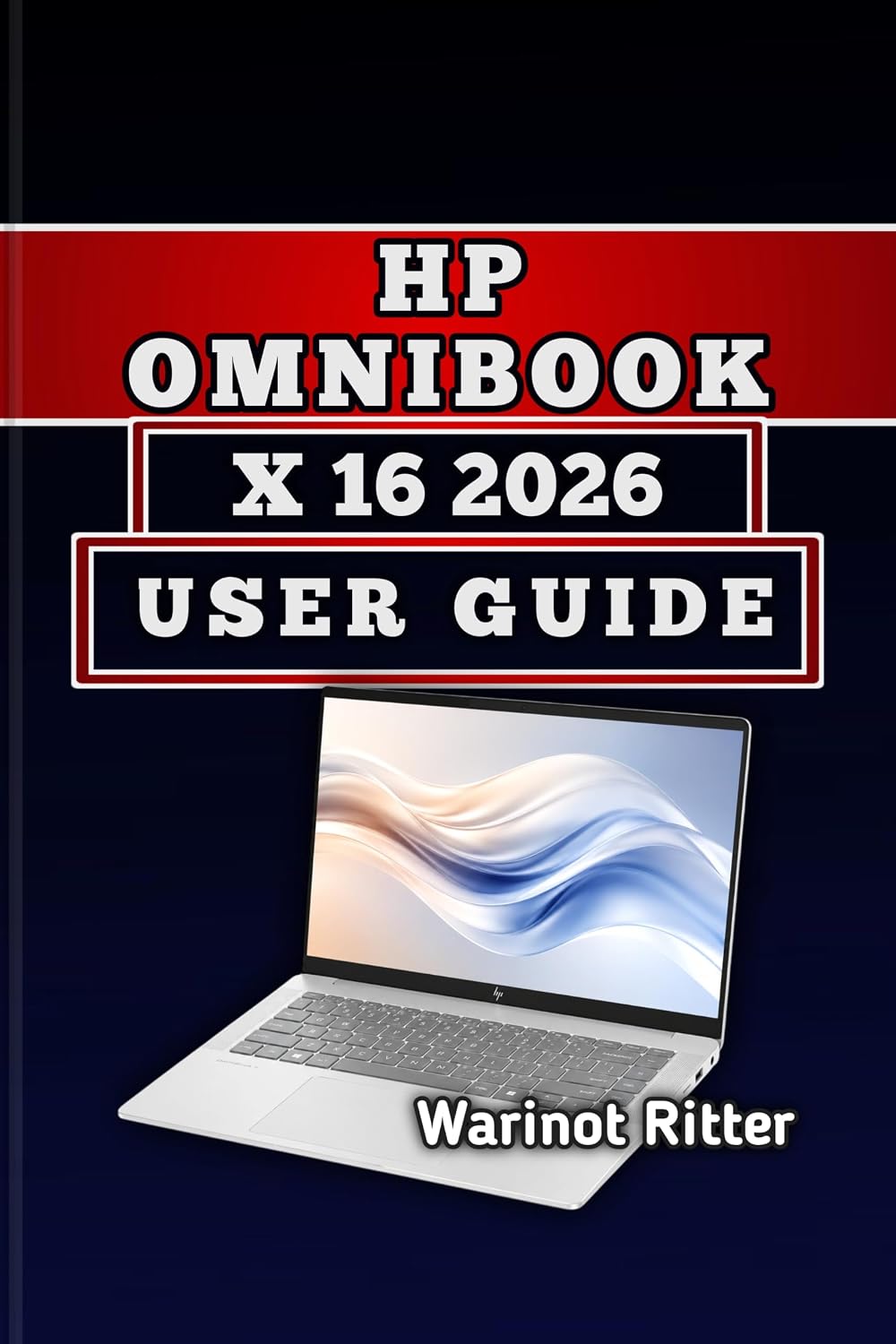 HP OmniBook X 16 2026 USER GUIDE: Master Setup, Battery Life, and Advanced Workflows (HP OmniBook Laptop Series) (English Edition) baixar livro de graça