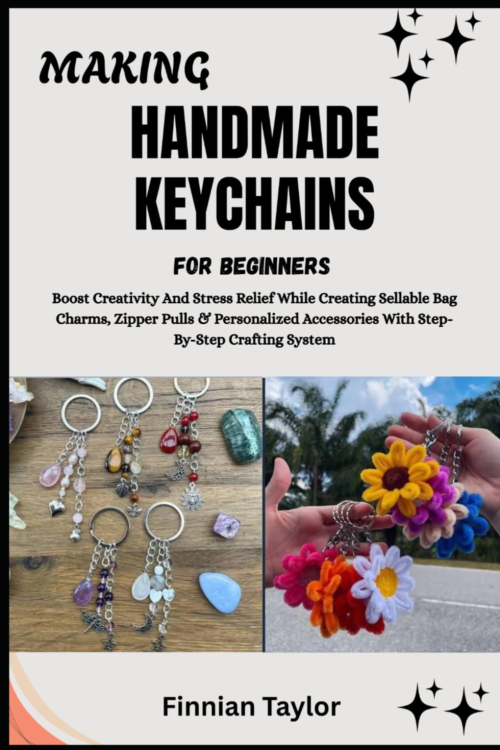 MAKING HANDMADE KEYCHAINS FOR BEGINNERS: Boost Creativity And Stress Relief While Creating Sellable Bag Charms, Zipper Pulls & Personalized Accessories With Step-By-Step Crafting System baixar livro de graça