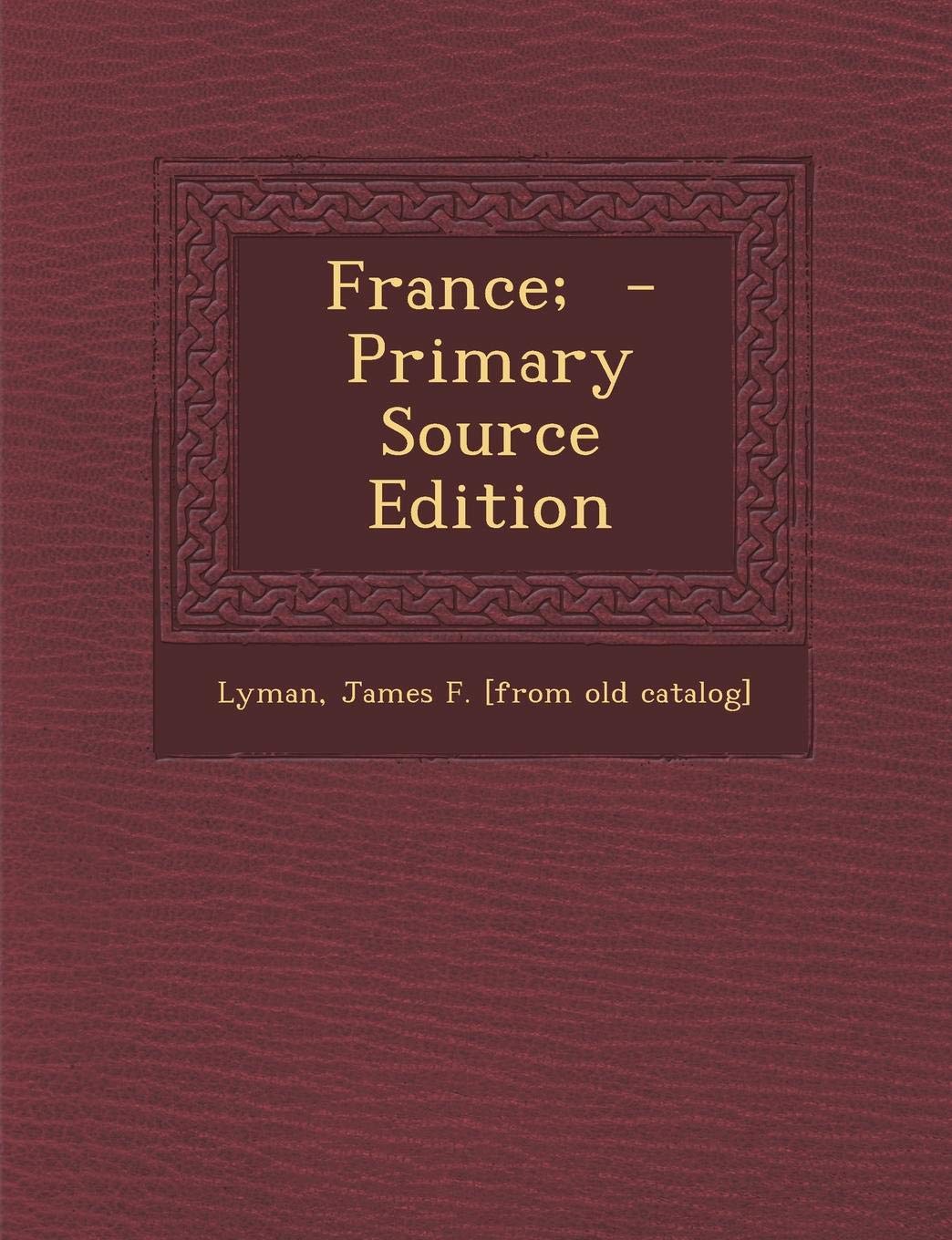 France; - Primary Source Edition