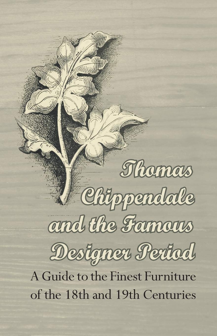 ler totalmente Thomas Chippendale and the Famous Designer Period - A Guide to the Finest Furniture of the 18th and 19th Centuries