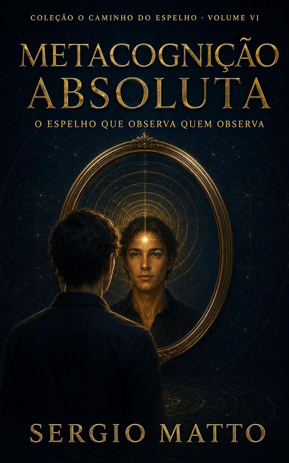 capítulo por capítulo baixar Metacognição Absoluta: O Espelho que Observa Quem Observa (Coleção o Caminho do Espelho) (Portuguese Edition)