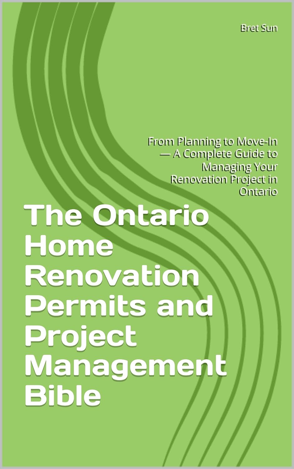 The Ontario Home Renovation Permits and Project Management Bible: From Planning to Move-In — A Complete Guide to Managing Your Renovation Project in Ontario ... Essential Guide Series) (English Edition)