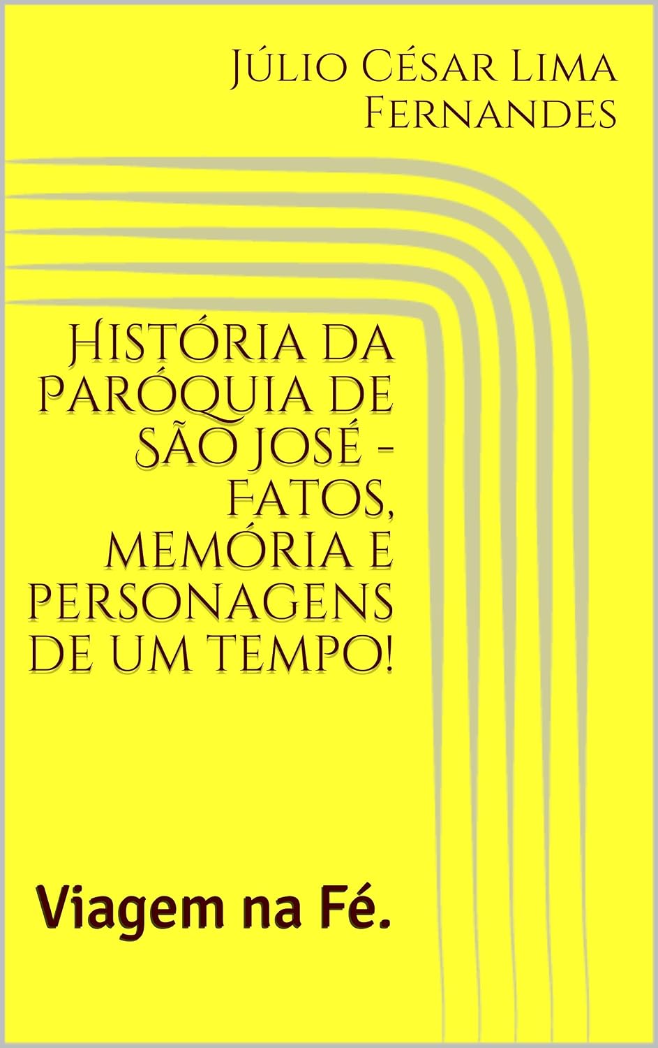 História da Paróquia de São José - Fatos, memória e personagens de um tempo!: Viagem na Fé. baixar o livro de graça