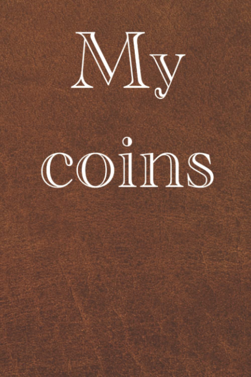 My Coins - Inventory Log, Coinbook for numismatists, coin collectors, note down your coins, inventory log book for Hobbyists, Collectors, Traders, Investors,120 pages baixar livro de graça