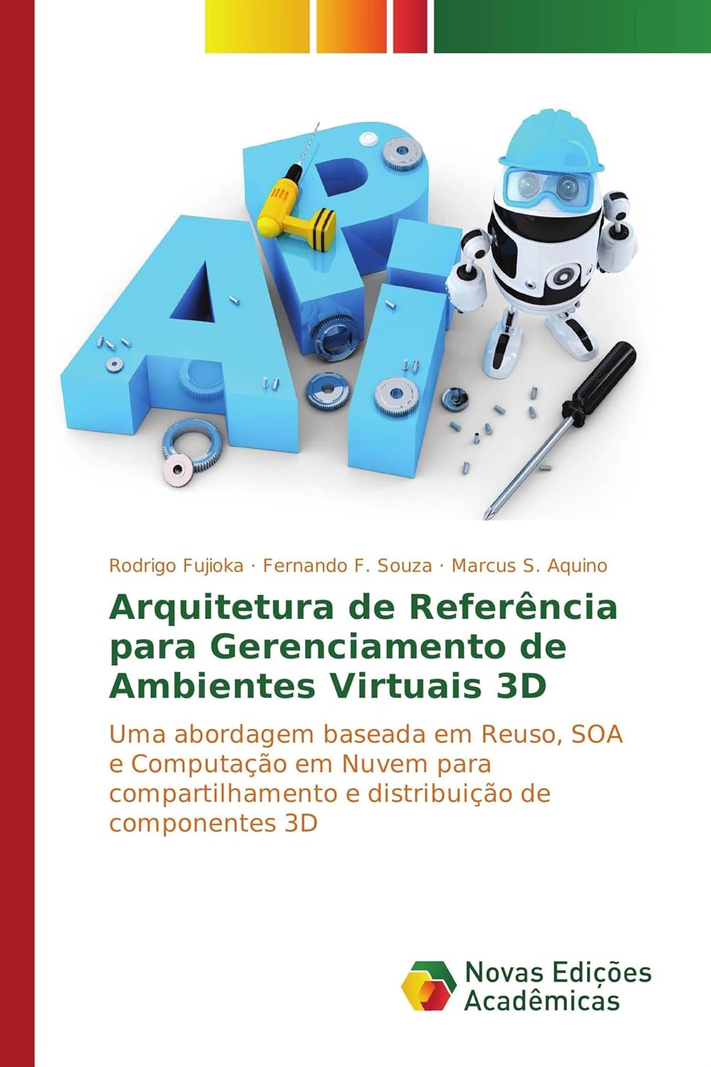 Arquitetura de Referência para Gerenciamento de Ambientes Virtuais 3D: Uma abordagem baseada em Reuso, SOA e Computação em Nuvem para compartilhamento e distribuição de componentes 3D baixar o livro de graça