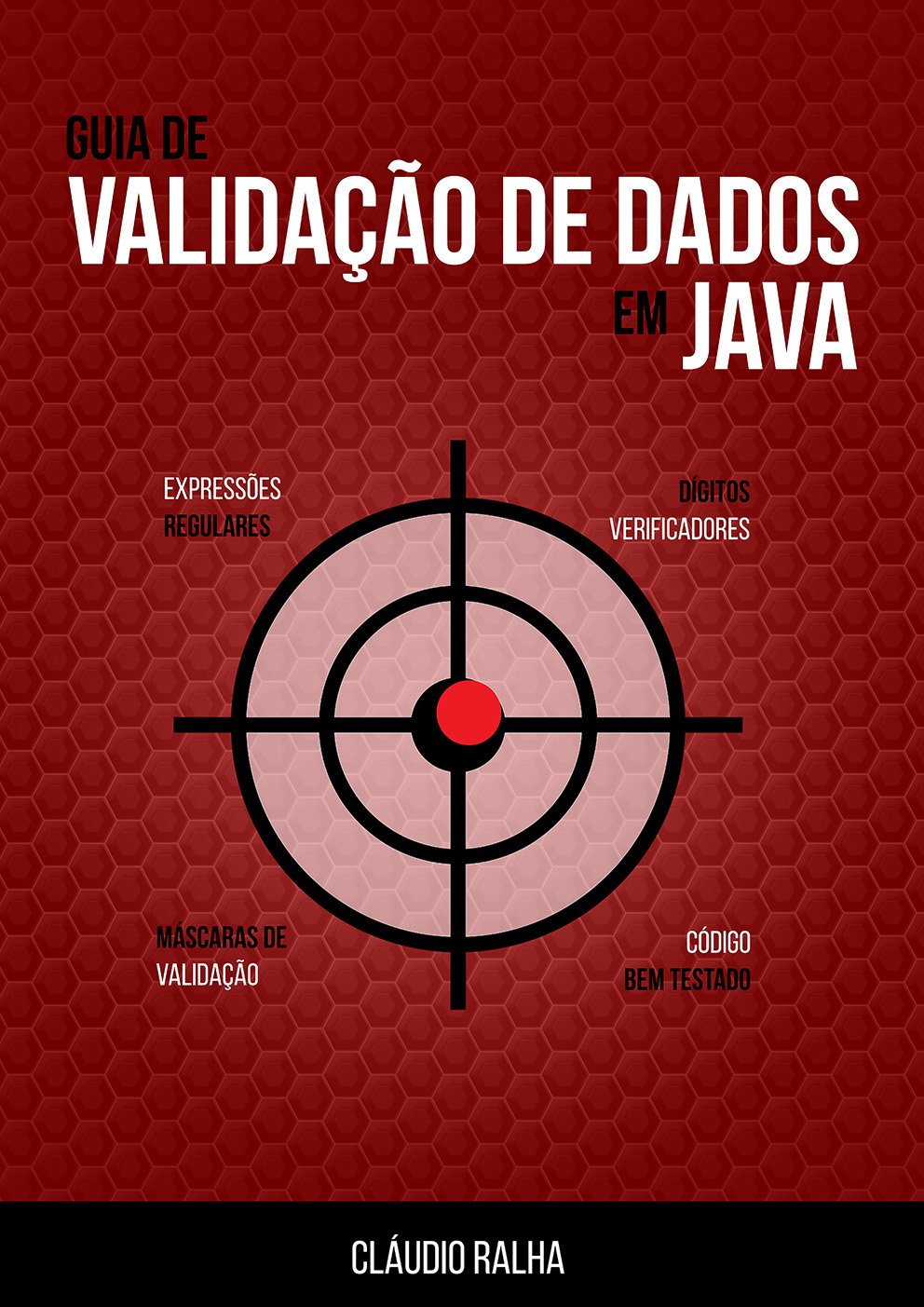 ler totalmente Guia de Validação de Dados em Java: Valide os dados dos seus formulários usando Expressões Regulares e Checagem de Dígitos Verificadores!