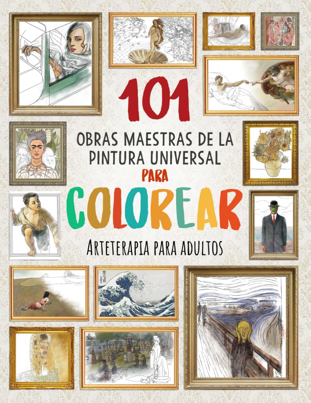 ler totalmente 101 OBRAS MAESTRAS DE LA PINTURA UNIVERSAL PARA COLOREAR: Arteterapia para adultos (Mejora tu concentración, relaja tu mente y reduce el estrés) (Spanish Edition)