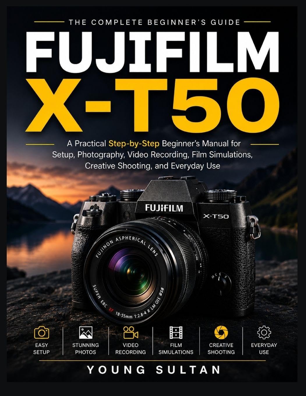ler totalmente Fujifilm X-T50: A Practical Step-by-Step Beginner's Manual for Setup, Photography, Video Recording, Film Simulations, Creative Shooting, and Everyday Use