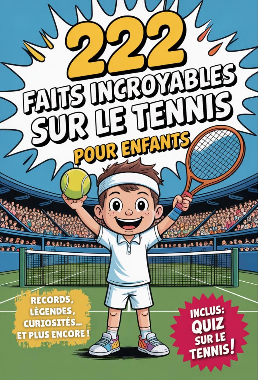Livre Tennis - 222 faits incroyables sur le tennis pour enfants: Le livre ultime pour jeunes fans avec des records, des légendes, des curiosités et bien... - Avec un super quiz ! (French Edition) baixar o livro de graça