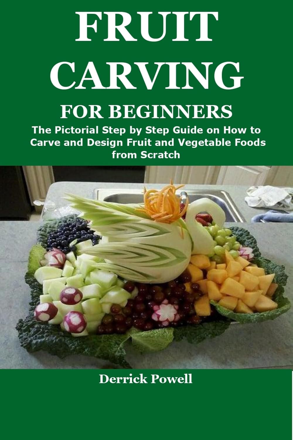 ler totalmente Fruit Carving For Beginners: The Pictorial Step by Step Guide on How to Carve and Design Fruit and Vegetable Foods from Scratch (English Edition)