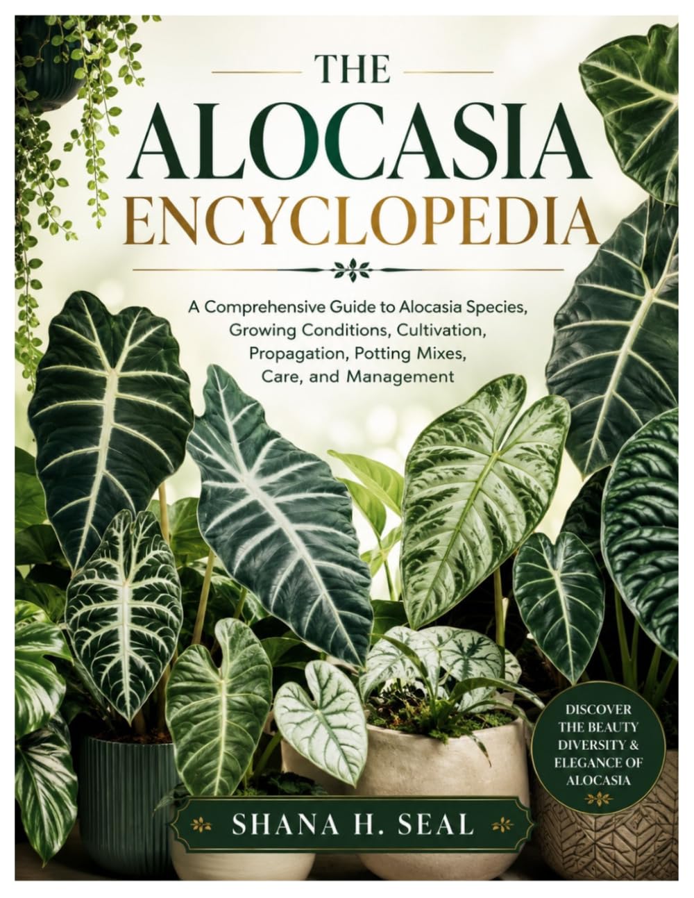 The Alocasia Encyclopedia: A Comprehensive Guide to Alocasia Species, Growing Conditions, Cultivation, Propagation, Potting Mixes, Care, and Management baixar o livro de graça