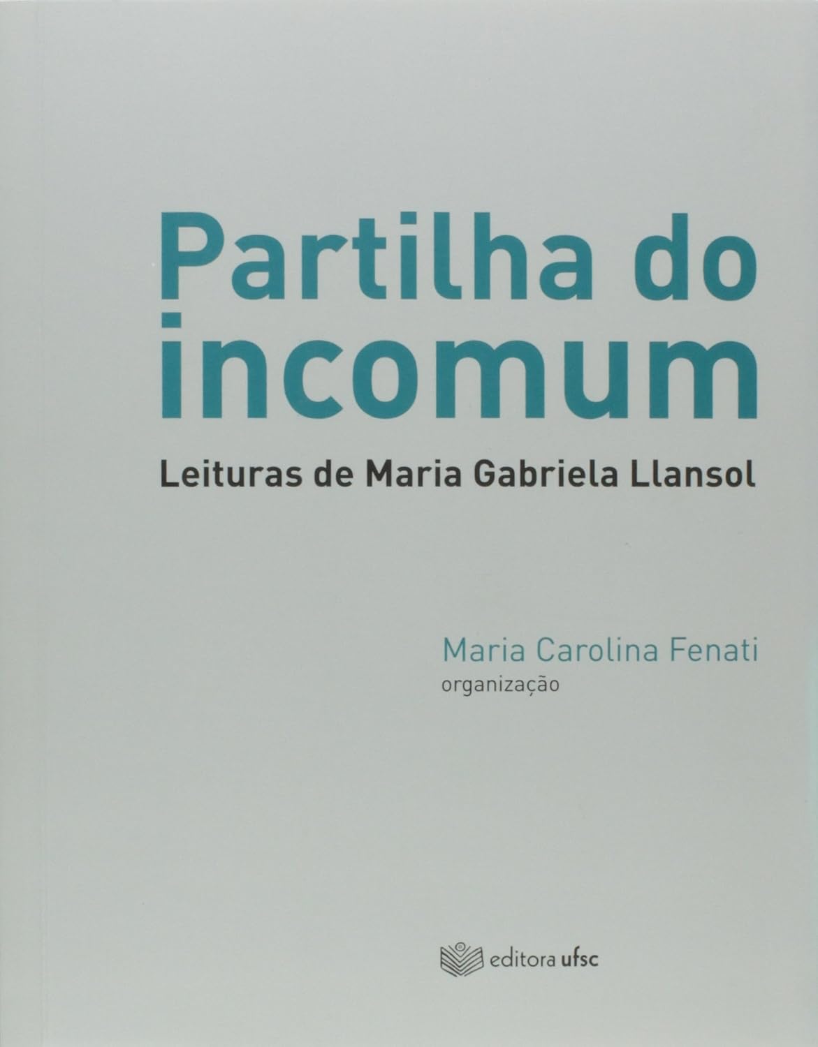 ler totalmente Partilha do Incomum. Leituras de Maria Gabriela Llansol