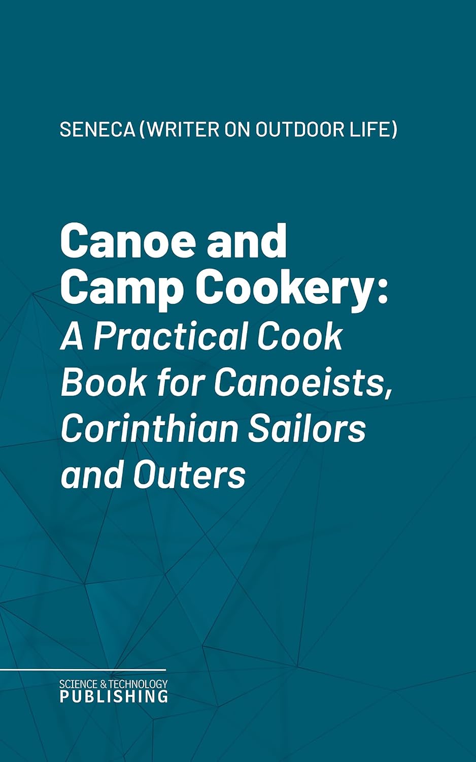 Canoe and Camp Cookery: A Practical Cook Book for Canoeists, Corinthian Sailors and Outers (English Edition) baixar o livro de graça