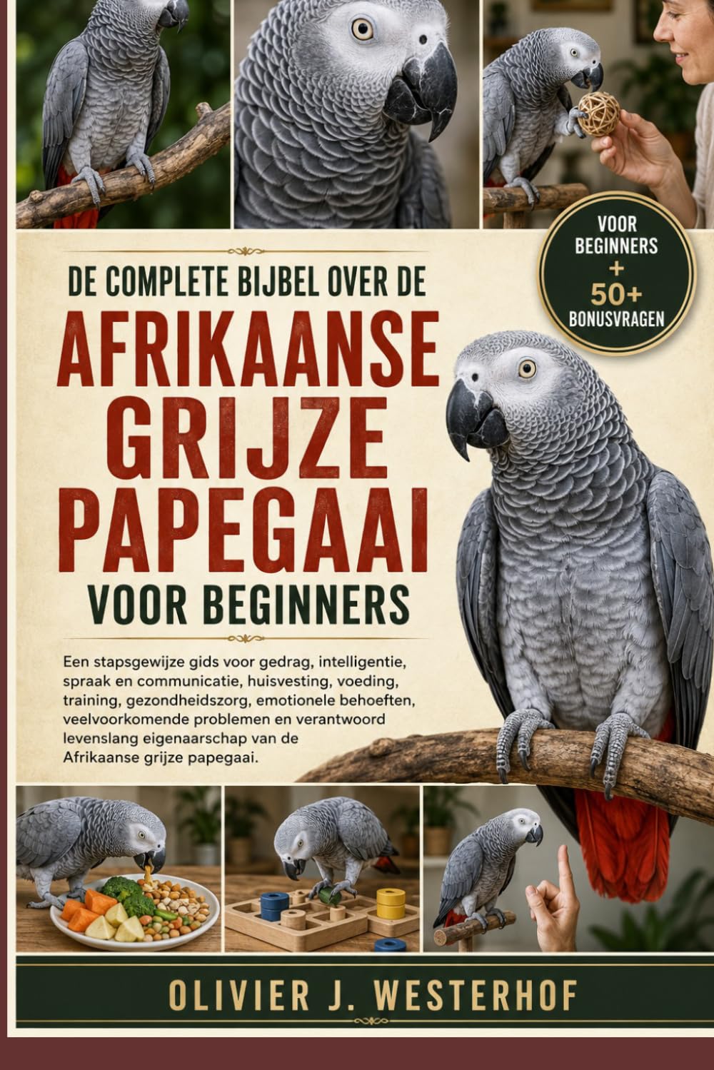 de Complete Bijbel Over de Afrikaanse Grijze Papegaai Voor Beginners: Een stapsgewijze gids voor gedrag, intelligentie, spraak en communicatie,... van de Afrikaanse grijze papegaai. baixar o livro de graça