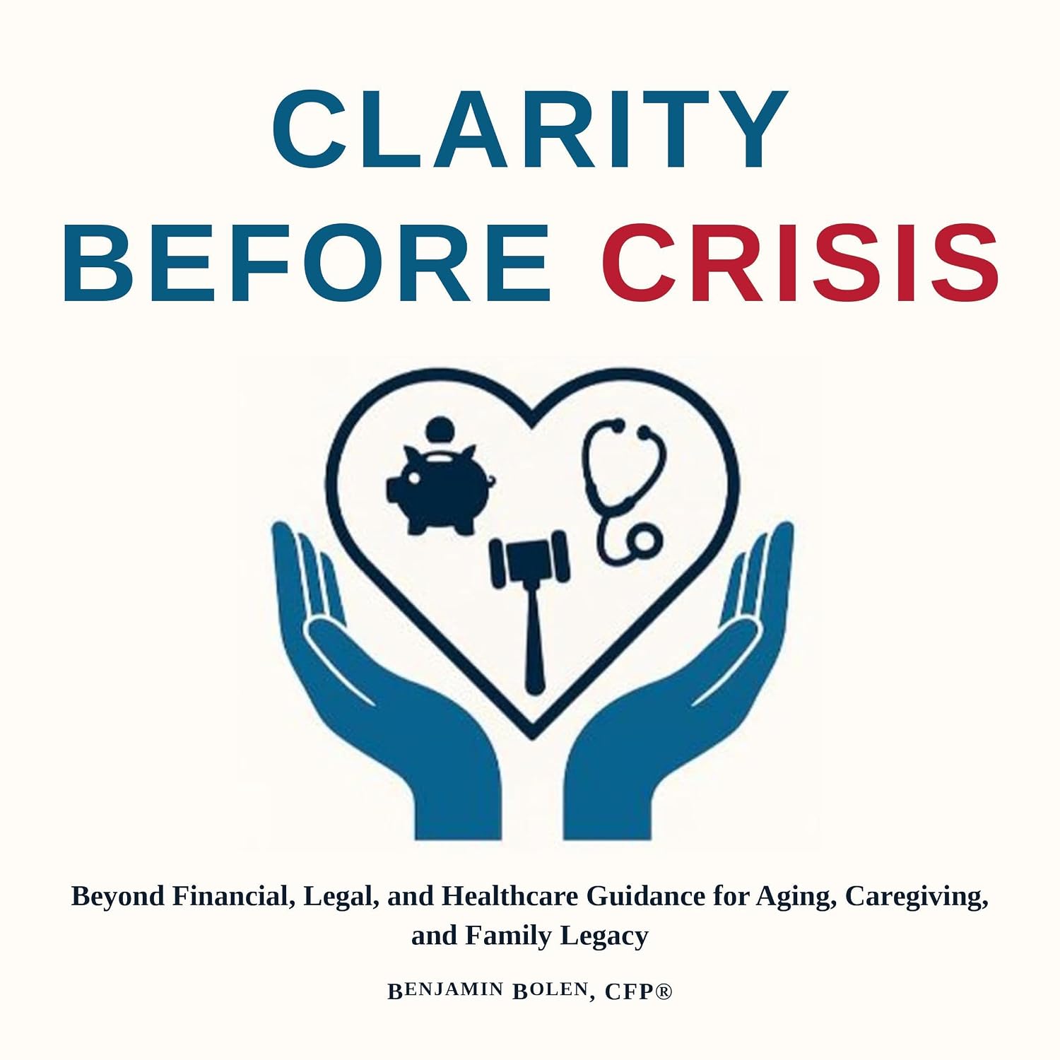 Clarity Before Crisis: Beyond Financial, Legal, and Healthcare Guidance for Aging, Caregiving, and Family Legacy