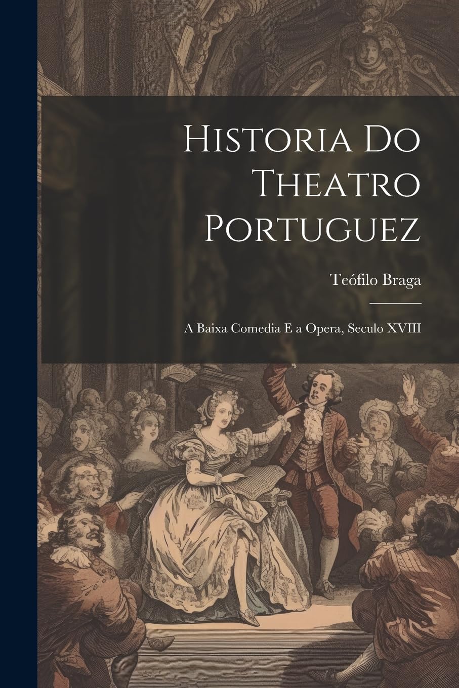capítulo por capítulo baixar Historia Do Theatro Portuguez: A Baixa Comedia E a Opera, Seculo XVIII