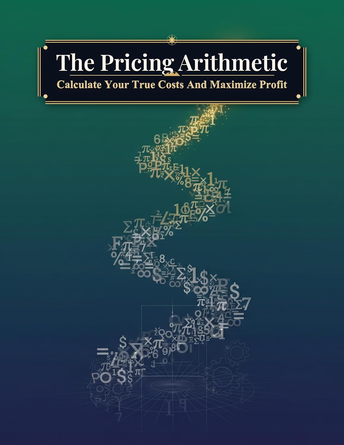 The Pricing Arithmetic: Calculate Your True Costs And Maximize Profit (English Edition) baixar livro de graça