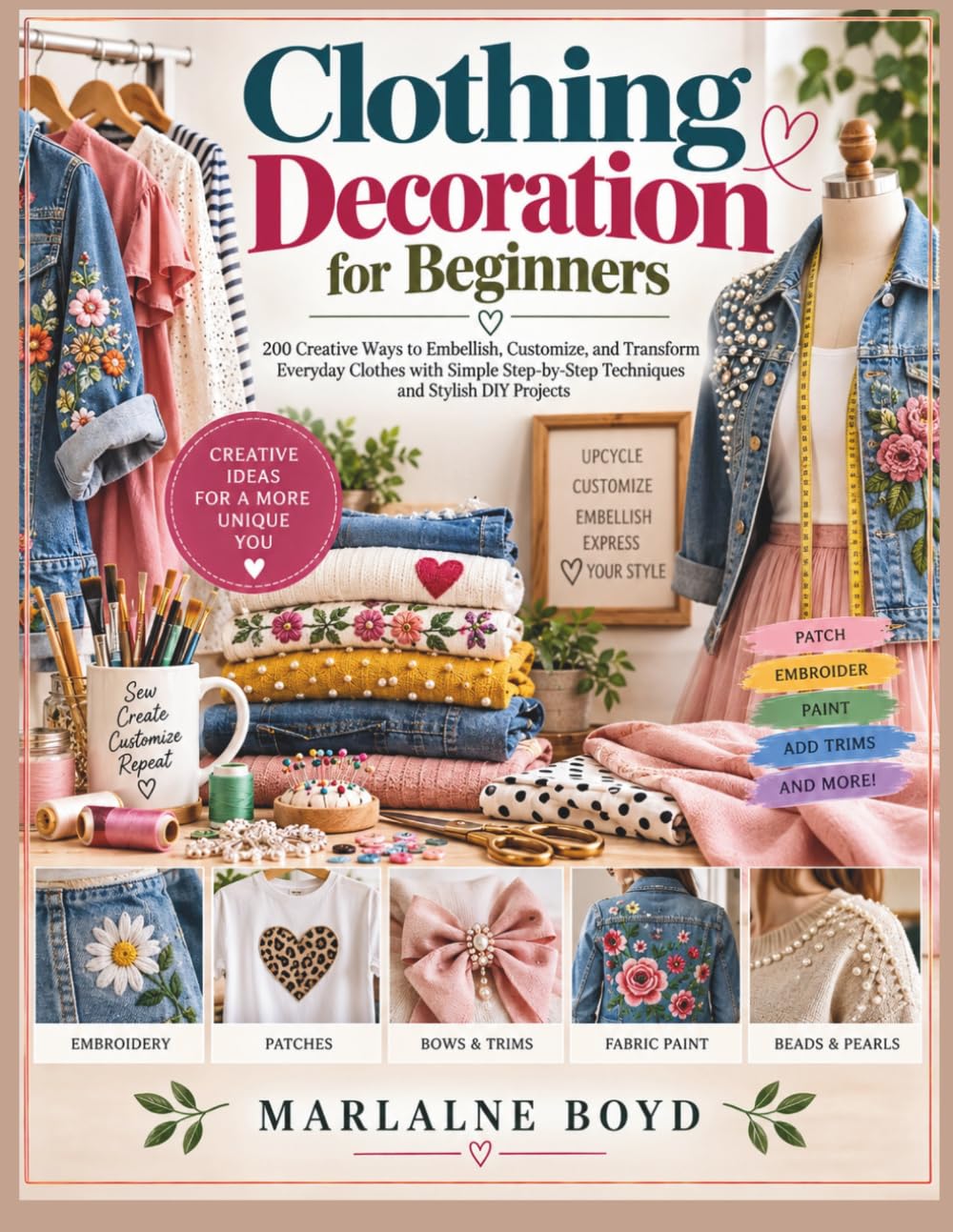 Clothing Decoration for Beginners: 200 Creative Ways to Embellish, Customize, and Transform Everyday Clothes with Simple Step-by-Step Techniques and Stylish DIY Projects baixar o livro de graça