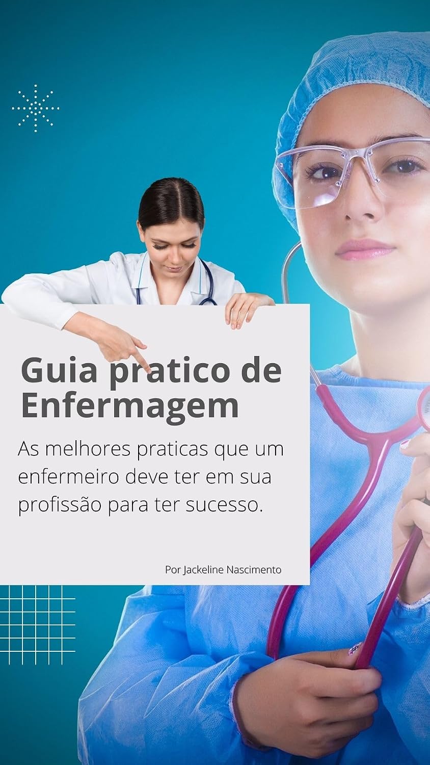 Guia Pratico de Enfermagem: As melhores praticas que um enfermeiro deve ter em sua profissão para ter sucesso. baixar livro de graça
