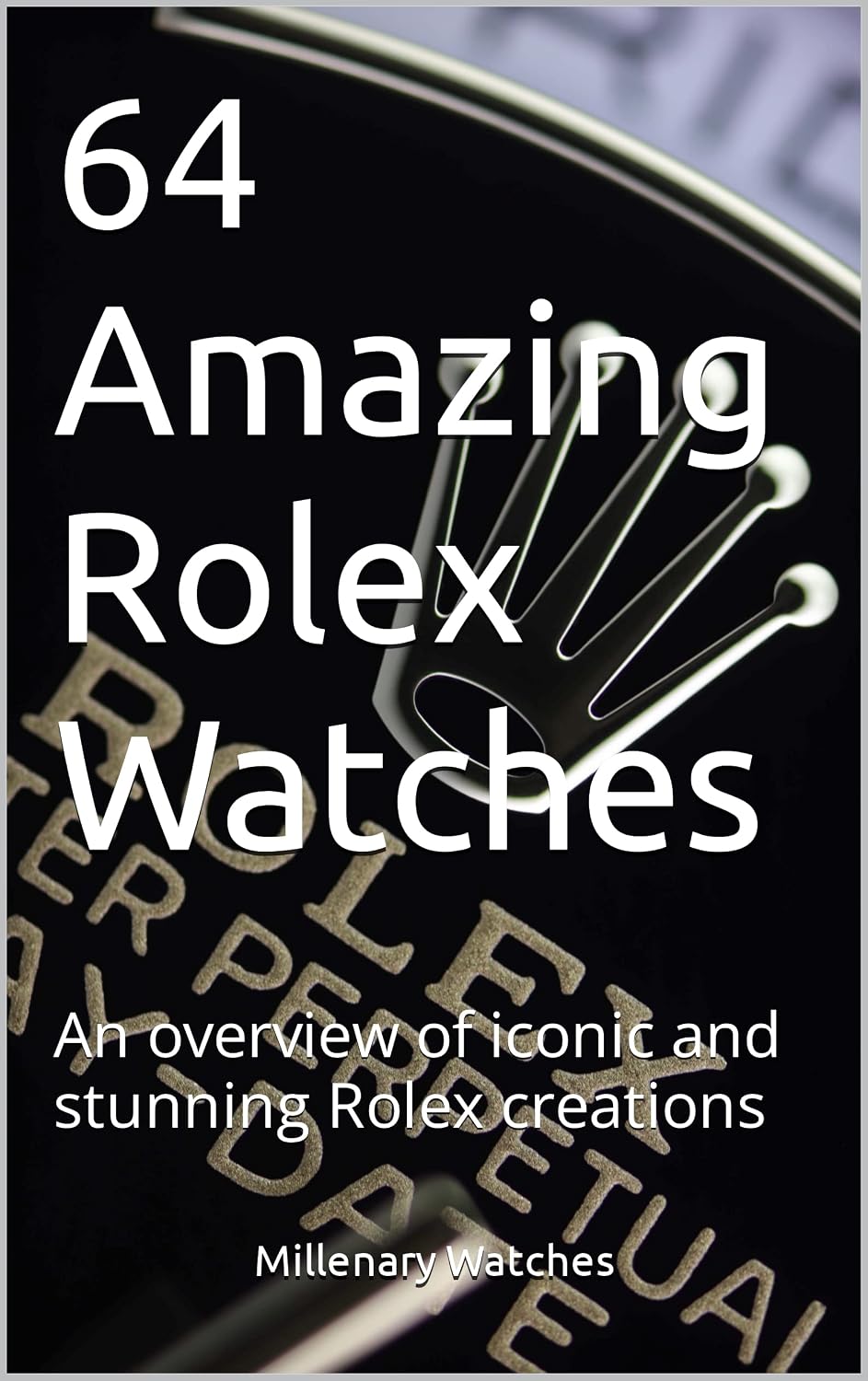 64 Amazing Rolex Watches: An overview of iconic and stunning Rolex creations (English Edition) baixar livro de graça