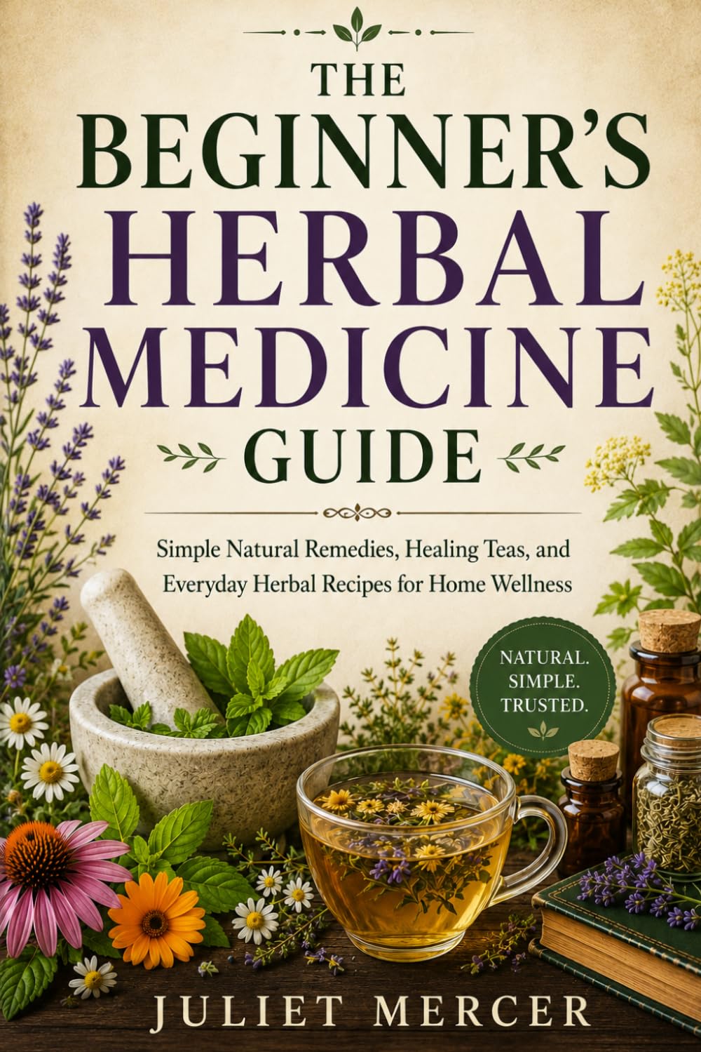ler totalmente The Beginner’s Herbal Medicine Guide: Simple Natural Remedies, Healing Teas, and Everyday Herbal Recipes for Home Wellness