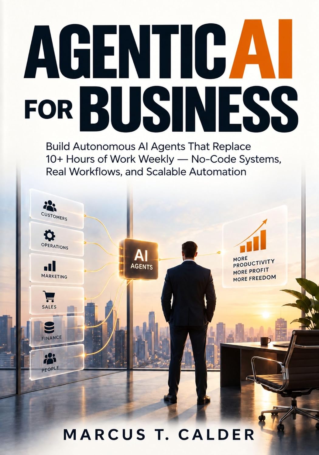 capítulo por capítulo baixar AGENTIC AI FOR BUSINESS: Build Autonomous AI Agents That Replace 10+ Hours of Work Weekly — No-Code Systems, Real Workflows, and Scalable Automation (English Edition)