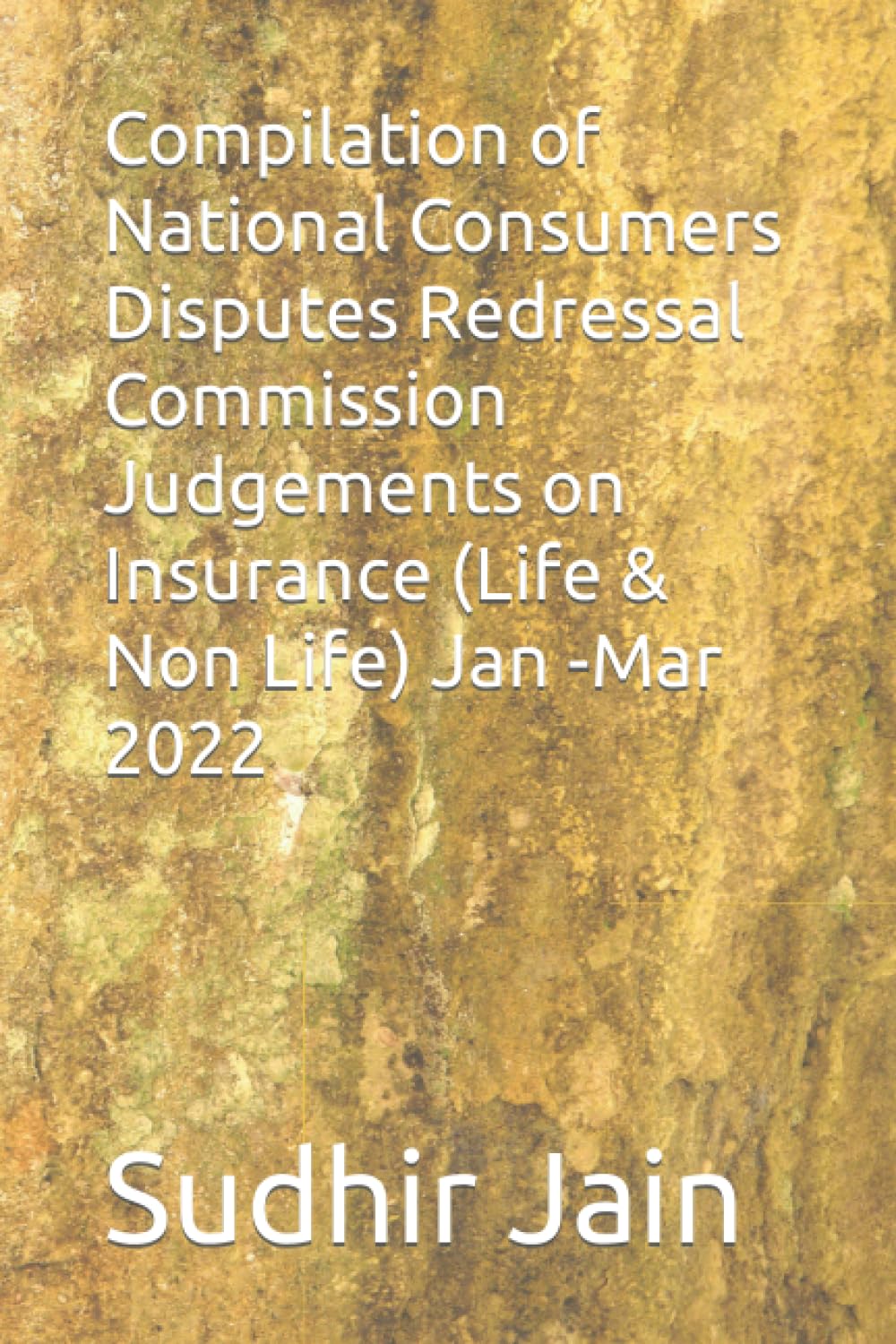 Compilation of National Consumers Disputes Redressal Commission Judgements on Insurance (Life & Non Life) Jan -Mar 2022 baixar livro de graça
