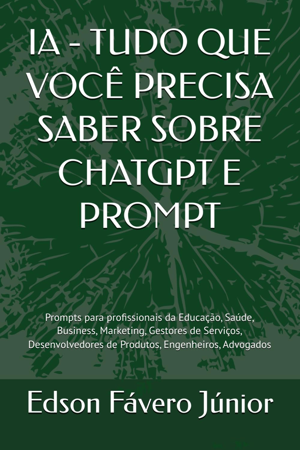 IA - TUDO QUE VOCÊ PRECISA SABER SOBRE CHATGPT E PROMPT: Prompts para profissionais da Educação, Saúde, Business, Marketing, Gestores de Serviços,... Engenheiros, Advogados (Portuguese Edition) baixar livro de graça