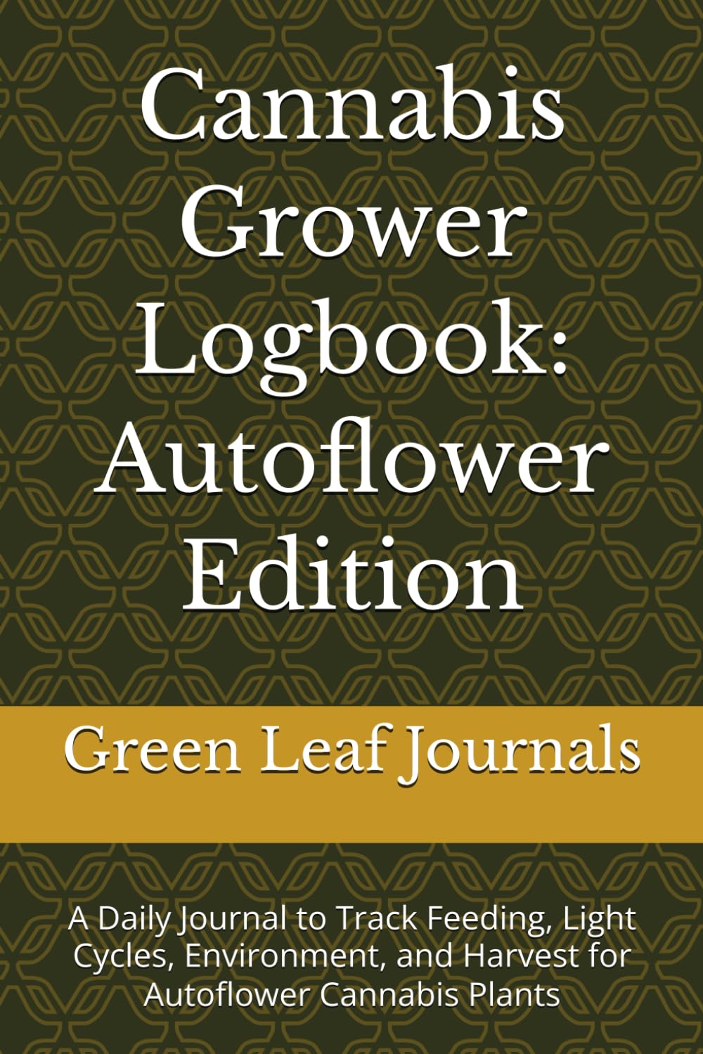ler totalmente Cannabis Grower Logbook: Autoflower Edition: A Daily Journal to Track Feeding, Light Cycles, Environment, and Harvest for Autoflower Cannabis Plants
