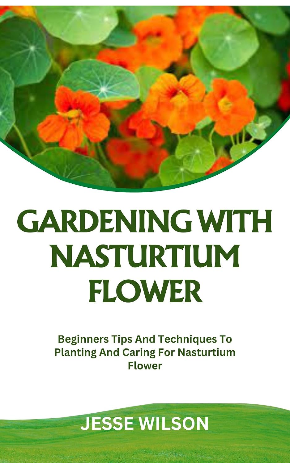 GARDENING WITH NASTURTIUM FLOWER: Beginners Tips And Techniques To Planting And Caring For Nasturtium Flower (English Edition) baixar livro de graça