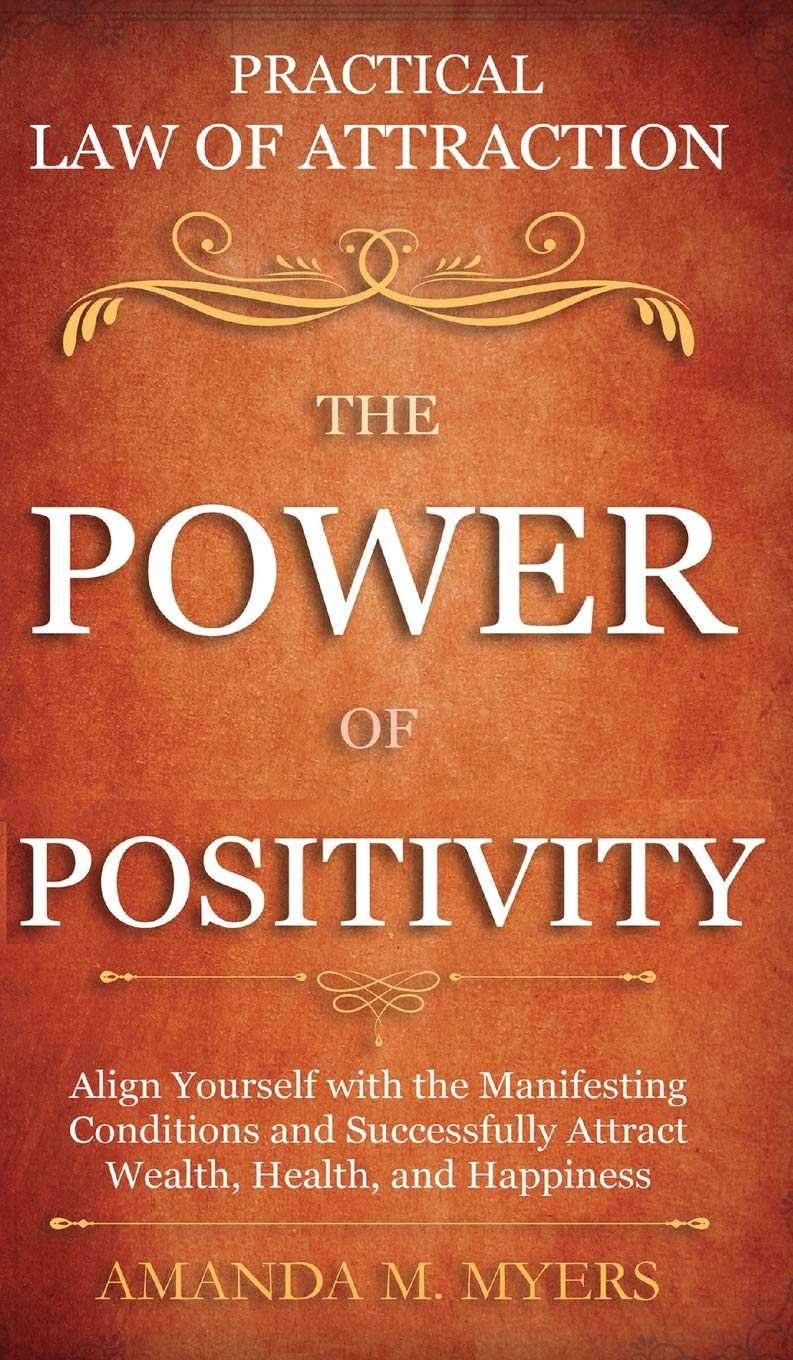 ler totalmente Practical Law of Attraction The Power of Positivity: Align Yourself with the Manifesting Conditions and Successfully Attract Wealth, Health, and Happiness
